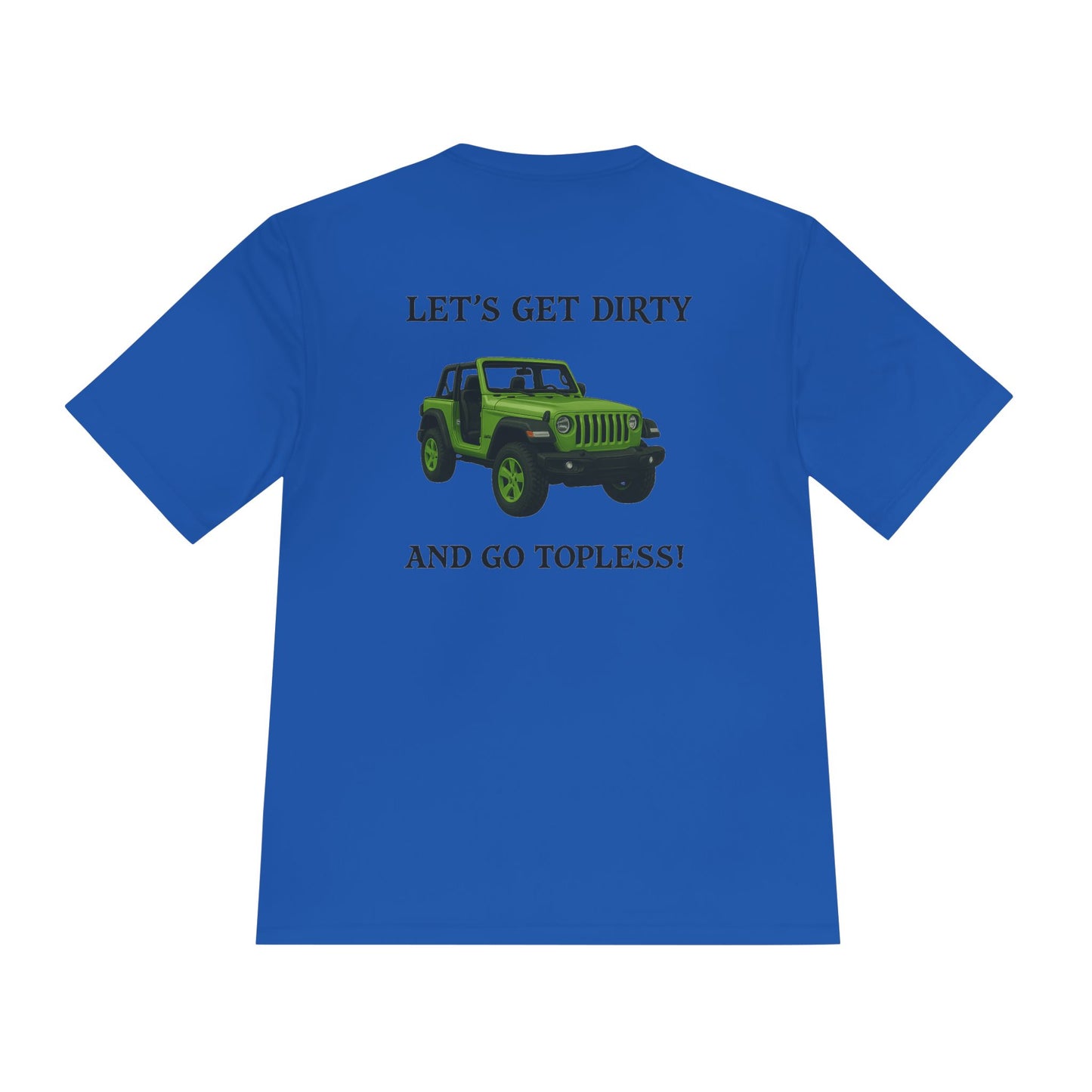 Unisex Moisture Wicking Tee - "Let's Get Dirty and Go Topless!" Adventure Shirt