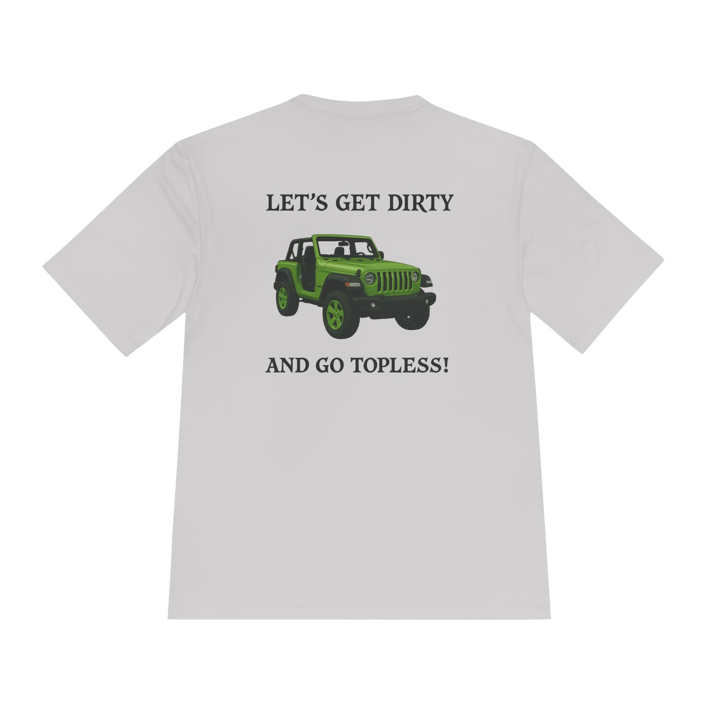 Unisex Moisture Wicking Tee - "Let's Get Dirty and Go Topless!" Adventure Shirt