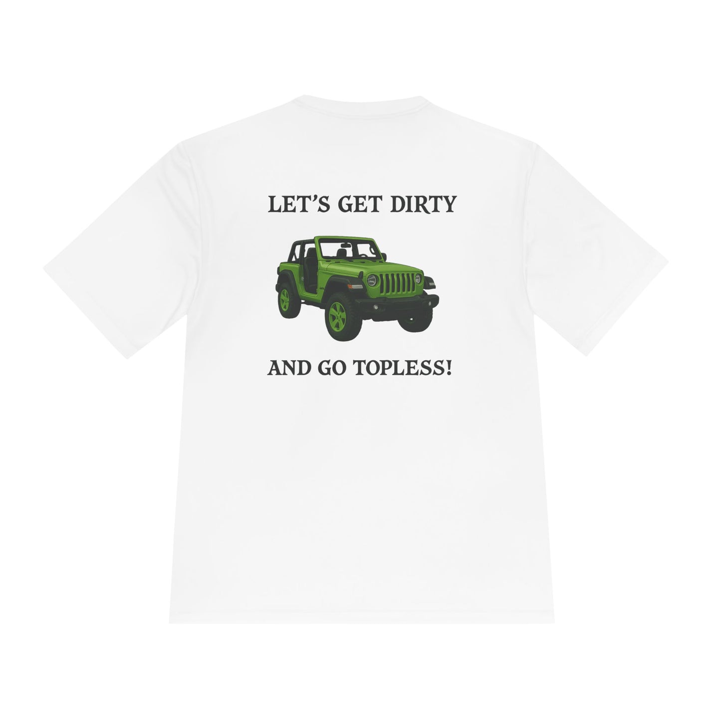 Unisex Moisture Wicking Tee - "Let's Get Dirty and Go Topless!" Adventure Shirt