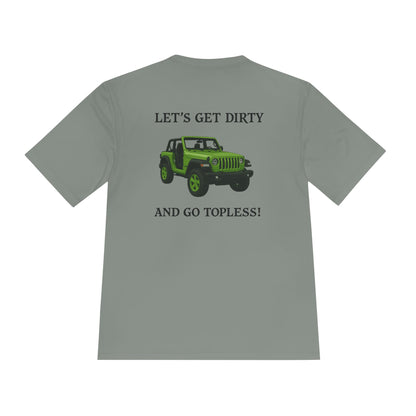 Unisex Moisture Wicking Tee - "Let's Get Dirty and Go Topless!" Adventure Shirt