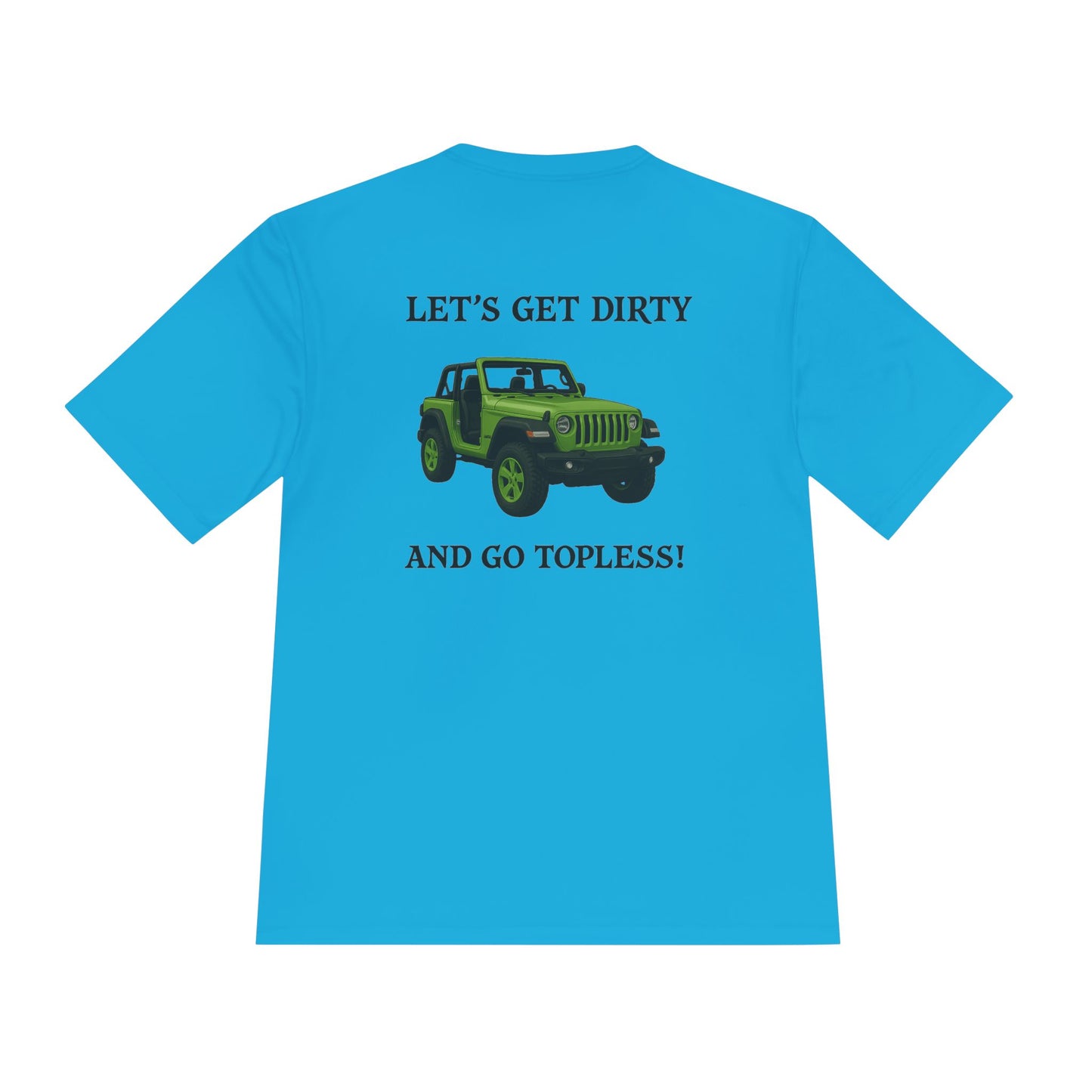 Unisex Moisture Wicking Tee - "Let's Get Dirty and Go Topless!" Adventure Shirt